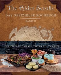 The Elder Scrolls: Das offizielle Kochbuch Band 2: Gerichte und Geschichten aus Tamriel