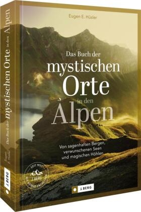 Das Buch der mystischen Orte in den Alpen