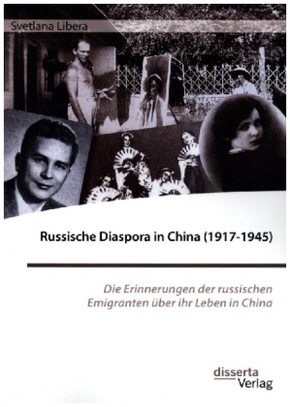 Russische Diaspora in China (1917-1945). Die Erinnerungen der russischen Emigranten über ihr Leben in China