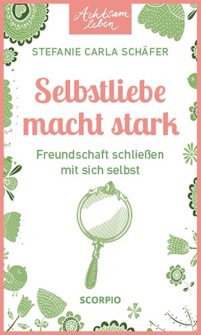 Achtsam leben: Selbstliebe macht stark