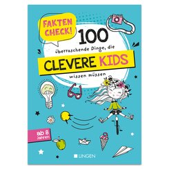 Faktencheck! 100 überraschende Dinge, die clevere Kids wissen müssen