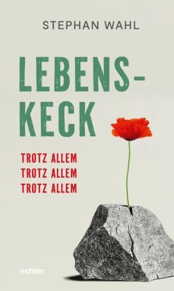 Lebenskeck - trotz allem, trotz allem, trotz allem