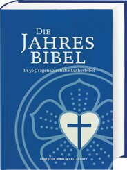 Lutherbibel. Die Jahresbibel. In 365 Tagen durch die Lutherbibel. Bibelarbeit für ein Jahr: In täglich 15 Minuten die ga