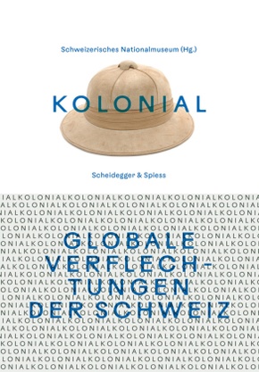 kolonial - Globale Verflechtungen der Schweiz