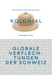 kolonial - Globale Verflechtungen der Schweiz