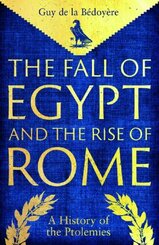 The Fall of Egypt and the Rise of Rome: A History of the Ptolemies