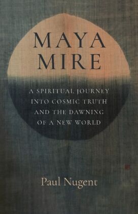 Maya Mire: A Spiritual Journey into Cosmic Truth and the Dawning of a New World