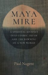 Maya Mire: A Spiritual Journey into Cosmic Truth and the Dawning of a New World