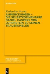 Anmerckungen - Die Selbstkommentare Daniel Caspers von Lohenstein zu seinen Trauerspielen