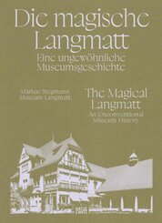 Die magische Langmatt. Eine ungewöhnliche Museumsgeschichte | The magical Langmatt. An unconventional Museum history - e