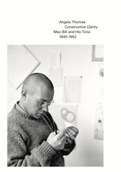 Constructive Clarity: Max Bill and His Time 1940-1952. Biography