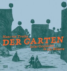 Der Garten. Seine Geschichte in 333 Bildern