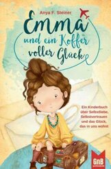 Emma und ein Koffer voller Glück - Ein Kinderbuch über Selbstliebe, Selbstvertrauen und das Glück, das in uns wohnt