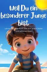 Weil Du ein besonderer Junge bist: Lehrreiches Kinderbuch über Mut, innere Stärke und Selbstvertrauen
