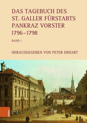 Das Tagebuch des St. Galler Fürstabts Pankraz Vorster 1796-1829