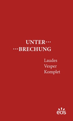 Unterbrechung Laudes - Vesper - Komplet