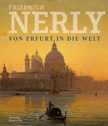 Friedrich Nerly - Von Erfurt in die Welt