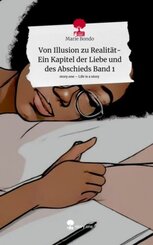 Von Illusion zu Realität-Ein Kapitel der Liebe und des Abschieds Band 1. Life is a Story - story.one