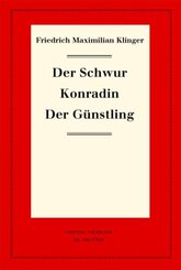 Friedrich Maximilian Klinger: Historisch-kritische Gesamtausgabe: Der Schwur. Konradin. Der Günstling