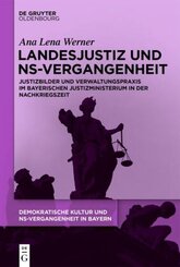 Demokratische Kultur und NS-Vergangenheit. Politik, Personal, Prägungen in Bayern 1945-1975: Landesjustiz und NS-Vergangenheit