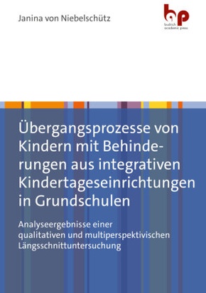 Übergangsprozesse von Kindern mit Behinderungen aus integrativen Kindertageseinrichtungen in Grundschulen