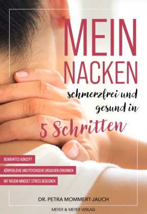 Mein Nacken - schmerzfrei und gesund in fünf Schritten