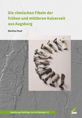 Die römischen Fibeln der frühen und mittleren Kaiserzeit aus Augsburg