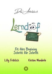 Lerndoof - Das Arbeitsbuch - Mit Spa&szlig; und Effektivit&auml;t zum erfolgreichen Lernen - Lerntechniken, Lerntools und Lerndynamik f&uuml;r Schule, Ausbildung und Studium