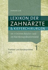 Lexikon der Zahnärzte und Kieferchirurgen im "Dritten Reich" und im Nachkriegsdeutschland / Täter, Mitläufer, Opposition: Lexikon der Zahnärzte und Kieferchirurgen im "Dritten Reich" und im Nachkriegsdeutschland