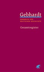 Gebhardt: Handbuch der deutschen Geschichte. Gesamtregister (Gebhardt Handbuch der Deutschen Geschichte, Bd. 25)