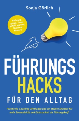 Führungs-Hacks für den Alltag | Praktische Coaching-Methoden und ein starkes Mindset für mehr Souveränität und Gelassenh