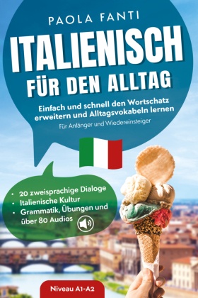 Italienisch für den Alltag | Einfach und schnell den Wortschatz erweitern und Alltagsvokabeln lernen | Für Anfänger und