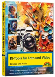 KI-Tools f&uuml;r Foto und Video - gekonnt die KI-Programme von Adobe Photoshop, Adobe Firefly, ChatGPT, Gemini, Midjourney einsetzen