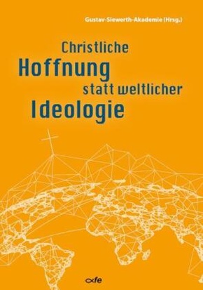 Christliche Hoffnung statt weltlicher Ideologie