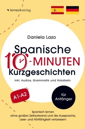 Spanische 10-Minuten Kurzgeschichten: Spanisch lernen ohne großen Zeitaufwand und die Aussprache, Lese- und Hörfähigkeit