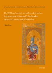 Die Wahl des koptisch-orthodoxen Patriarchen Ägyptens vom 8. bis zum 13. Jahrhundert durch das Los und andere Methoden