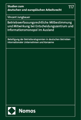 Betriebsverfassungsrechtliche Mitbestimmung und Mitwirkung bei Entscheidungszentrum und Informationsmonopol im Ausland