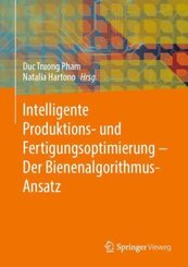 Intelligente Produktions- und Fertigungsoptimierung - Der Bienenalgorithmus-Ansatz