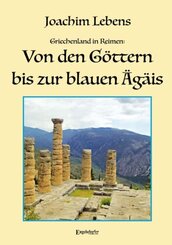 Griechenland in Reimen: Von den Göttern bis zur blauen Ägäis