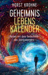 GEHEIMNIS LEBENSKALENDER: Heilen mit dem Gedächtnis des Energiekörpers (Überarbeitete Neuausgabe)