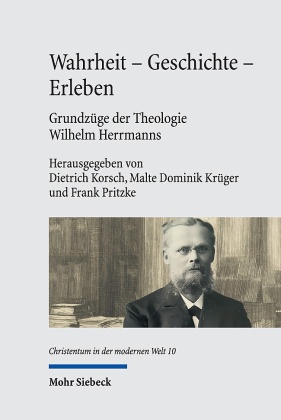 Wahrheit - Geschichte - Erleben. Grundzüge der Theologie Wilhelm Herrmanns