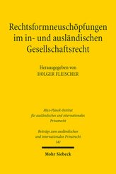 Rechtsformneuschöpfungen im in- und ausländischen Gesellschaftsrecht