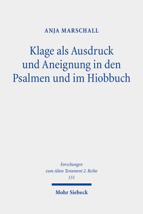 Klage als Ausdruck und Aneignung in den Psalmen und im Hiobbuch