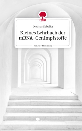 Kleines Lehrbuch der mRNA-GenImpfstoffe. Life is a Story - story.one