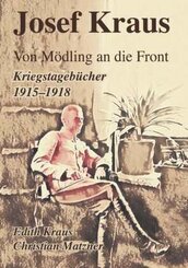 Josef Kraus Von Mödling an die Front Kriegstagebücher 1915 - 1918