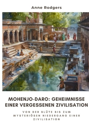 Mohenjo-daro:  Geheimnisse einer  vergessenen Zivilisation