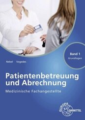 Medizinische Fachangestellte Patientenbetreuung und Abrechnung Band 1 - Grundlagen