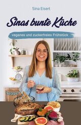 Sinas bunte Küche - veganes und zuckerfreies Frühstück