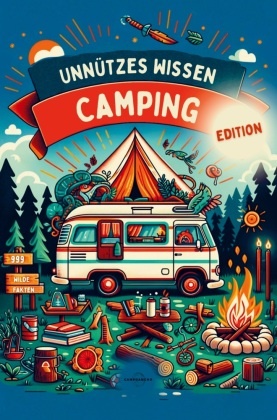 UNNÜTZES WISSEN - CAMPING EDITION |