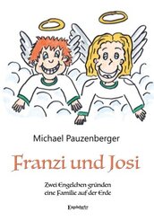Franzi und Josi - Zwei Engelchen gründen eine Familie auf der Erde